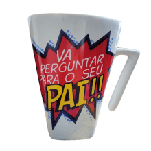 Pergunte para o seu pai! - Caneca Divertida 350 ml